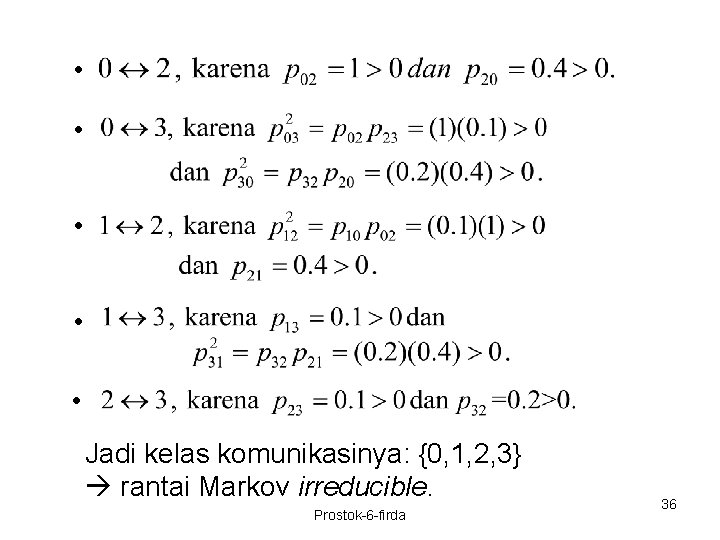  • • • Jadi kelas komunikasinya: {0, 1, 2, 3} rantai Markov irreducible.