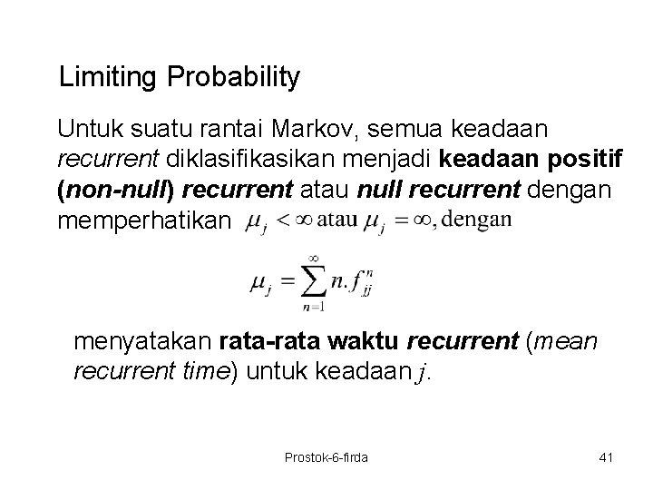  Limiting Probability Untuk suatu rantai Markov, semua keadaan recurrent diklasifikasikan menjadi keadaan positif
