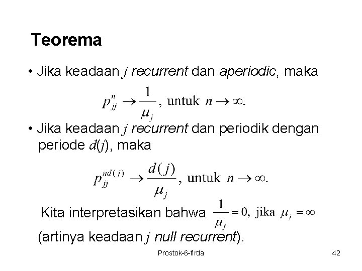 Teorema • Jika keadaan j recurrent dan aperiodic, maka • Jika keadaan j recurrent