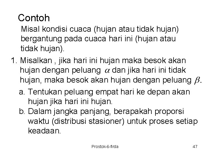 Contoh Misal kondisi cuaca (hujan atau tidak hujan) bergantung pada cuaca hari ini (hujan