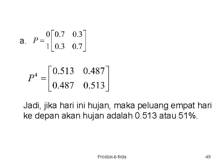  a. Jadi, jika hari ini hujan, maka peluang empat hari ke depan akan