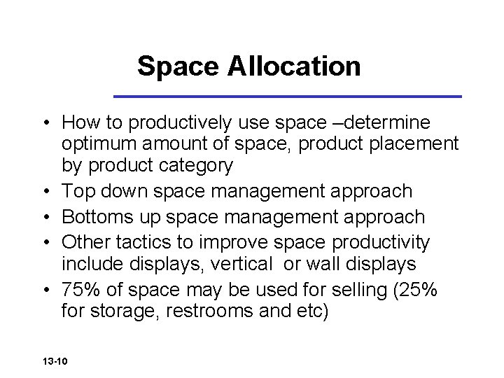 Space Allocation • How to productively use space –determine optimum amount of space, product