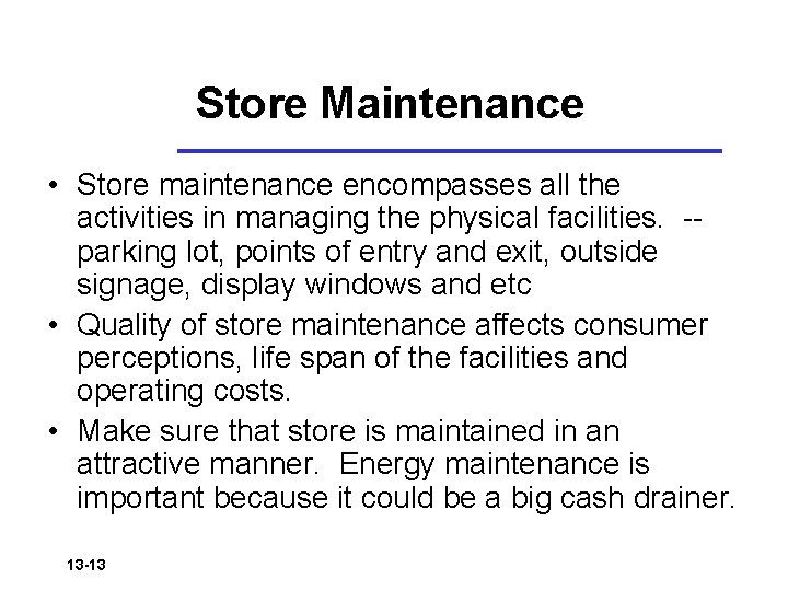 Store Maintenance • Store maintenance encompasses all the activities in managing the physical facilities.