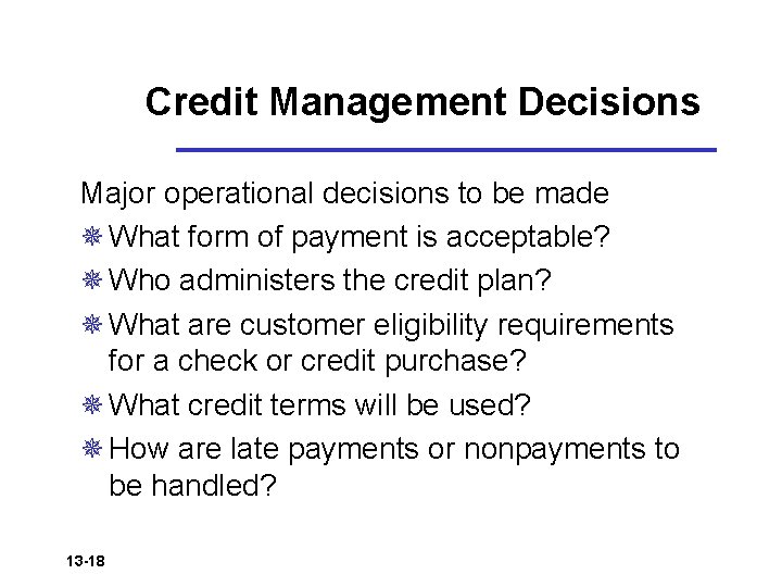 Credit Management Decisions Major operational decisions to be made ¯ What form of payment