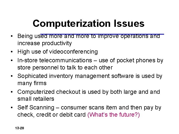 Computerization Issues • Being used more and more to improve operations and increase productivity