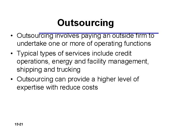 Outsourcing • Outsourcing involves paying an outside firm to undertake one or more of