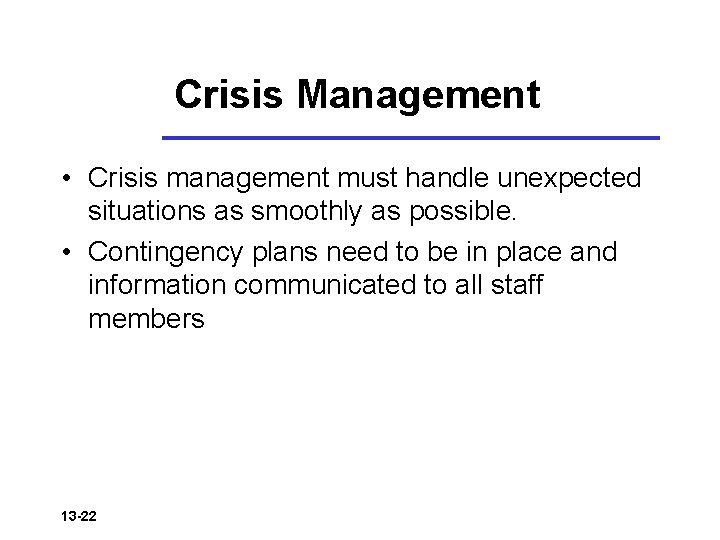 Crisis Management • Crisis management must handle unexpected situations as smoothly as possible. •