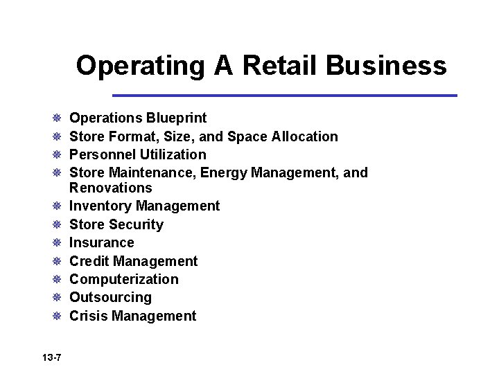 Operating A Retail Business ¯ ¯ ¯ 13 -7 Operations Blueprint Store Format, Size,