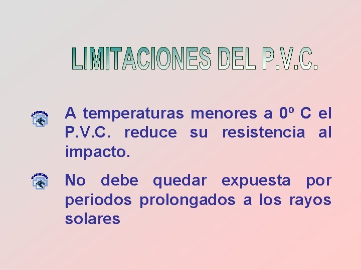 A temperaturas menores a 0º C el P. V. C. reduce su resistencia al