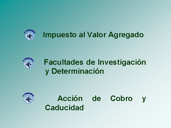 Impuesto al Valor Agregado Facultades de Investigación y Determinación Acción Caducidad de Cobro y