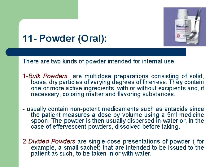 11 - Powder (Oral): There are two kinds of powder intended for internal use.