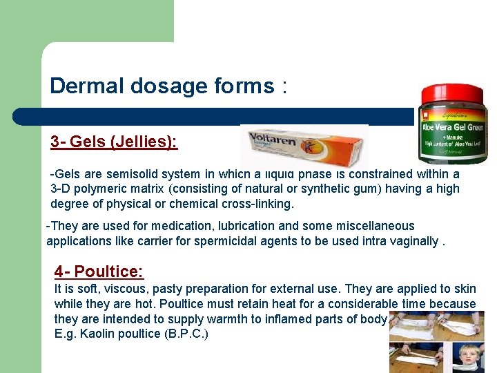 Dermal dosage forms : 3 - Gels (Jellies): -Gels are semisolid system in which