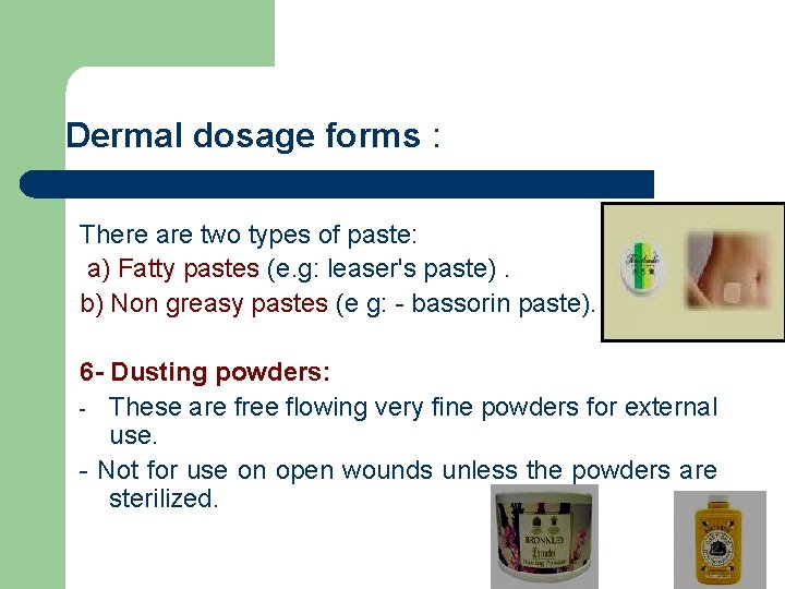 Dermal dosage forms : There are two types of paste: a) Fatty pastes (e.