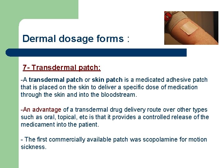 Dermal dosage forms : 7 - Transdermal patch: -A transdermal patch or skin patch