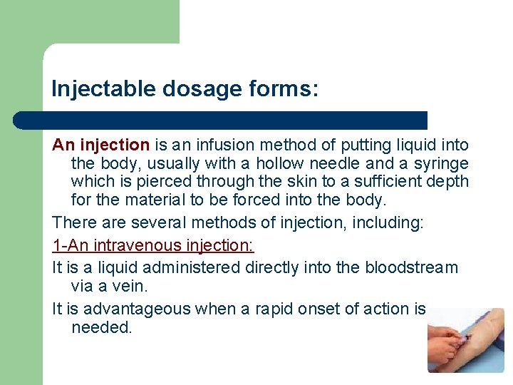 Injectable dosage forms: An injection is an infusion method of putting liquid into the