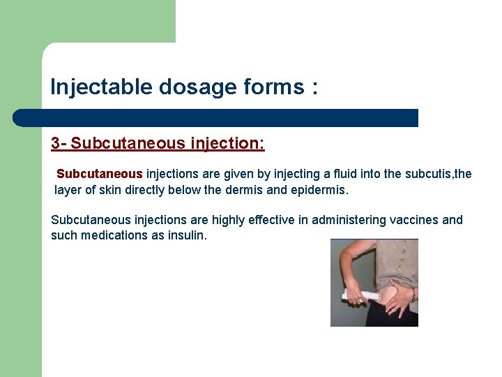 Injectable dosage forms : 3 - Subcutaneous injection: Subcutaneous injections are given by injecting