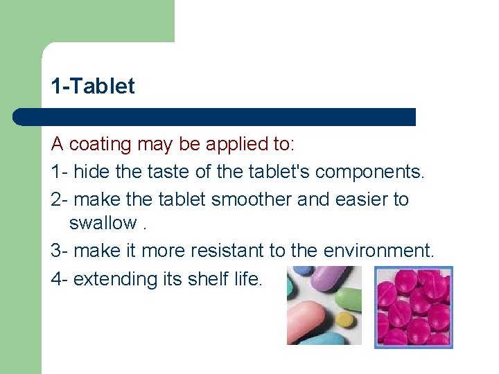 1 -Tablet A coating may be applied to: 1 - hide the taste of