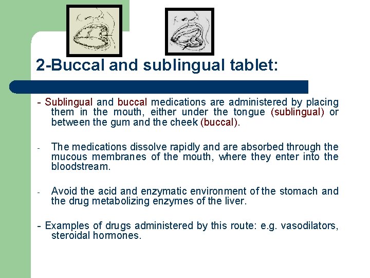 2 -Buccal and sublingual tablet: - Sublingual and buccal medications are administered by placing