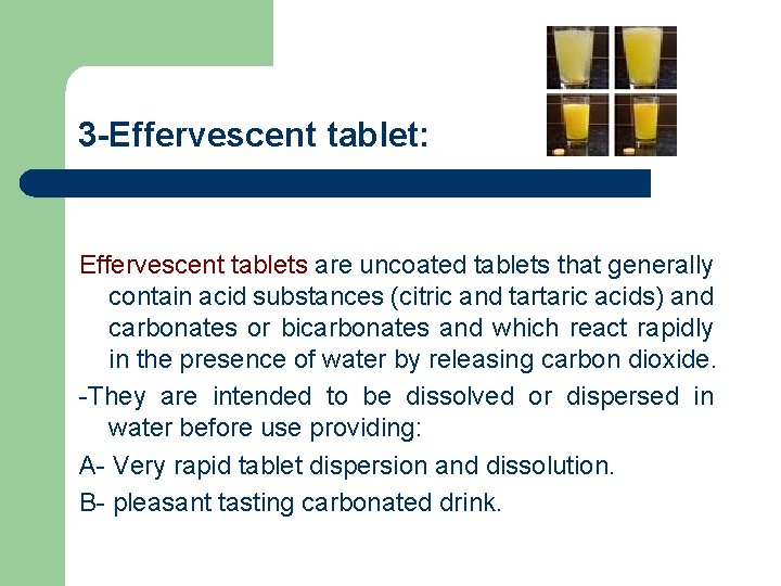 3 -Effervescent tablet: Effervescent tablets are uncoated tablets that generally contain acid substances (citric