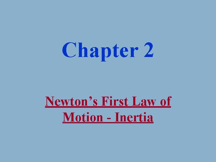 Chapter 2 Newton’s First Law of Motion - Inertia 