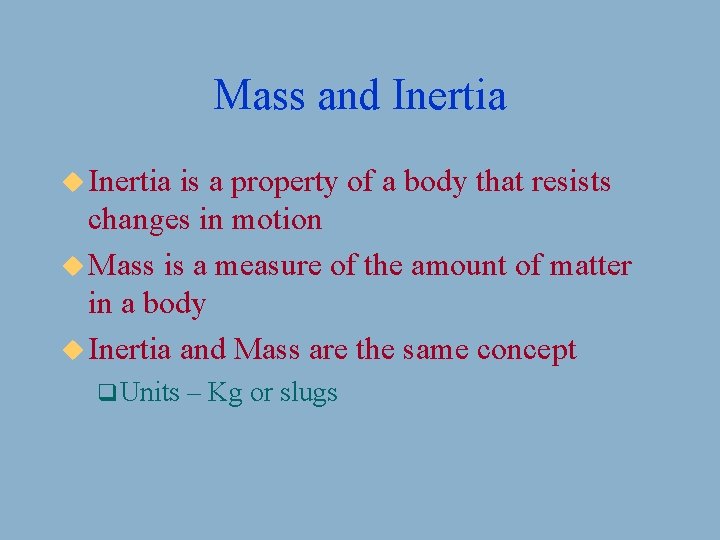 Mass and Inertia u Inertia is a property of a body that resists changes