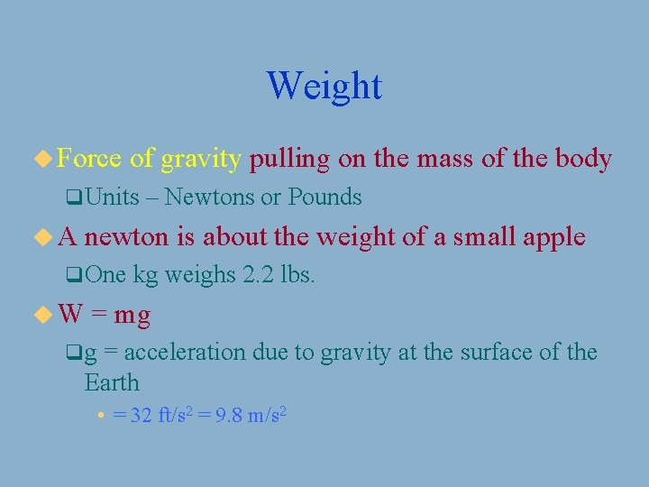 Weight u Force of gravity pulling on the mass of the body q Units