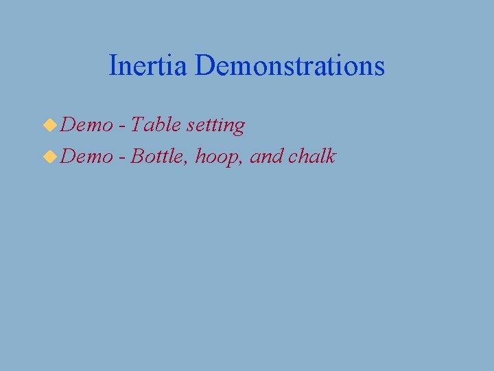 Inertia Demonstrations u Demo - Table setting u Demo - Bottle, hoop, and chalk