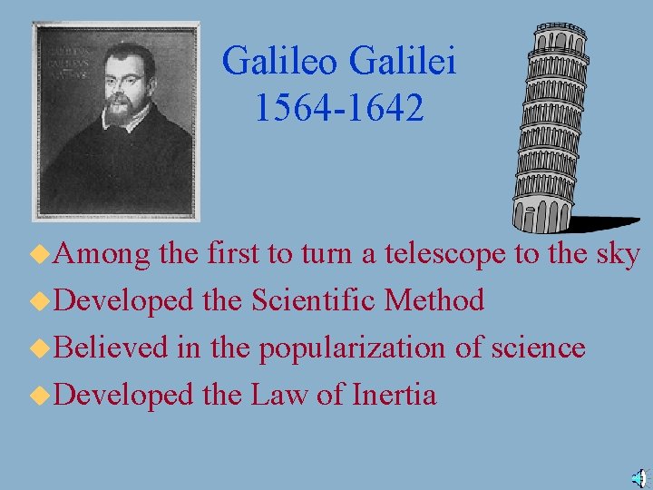 Galileo Galilei 1564 -1642 u. Among the first to turn a telescope to the