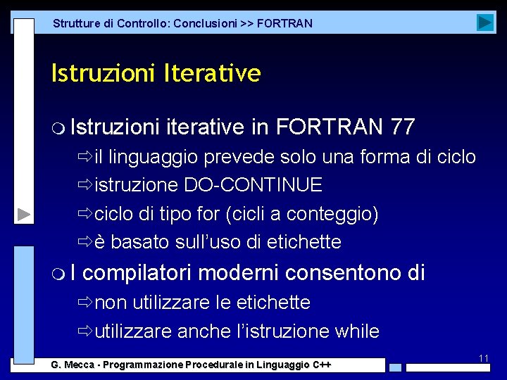 Strutture di Controllo: Conclusioni >> FORTRAN Istruzioni Iterative m Istruzioni iterative in FORTRAN 77 Strutture di Controllo: Conclusioni >> FORTRAN Istruzioni Iterative m Istruzioni iterative in FORTRAN 77