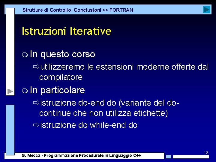 Strutture di Controllo: Conclusioni >> FORTRAN Istruzioni Iterative m In questo corso ðutilizzeremo le Strutture di Controllo: Conclusioni >> FORTRAN Istruzioni Iterative m In questo corso ðutilizzeremo le