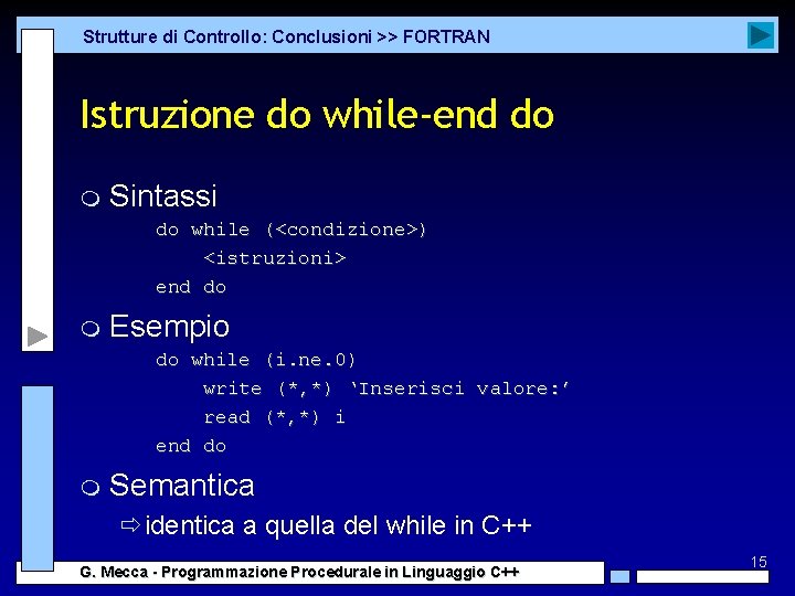 Strutture di Controllo: Conclusioni >> FORTRAN Istruzione do while-end do m Sintassi do while Strutture di Controllo: Conclusioni >> FORTRAN Istruzione do while-end do m Sintassi do while
