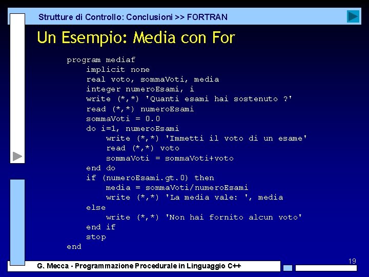 Strutture di Controllo: Conclusioni >> FORTRAN Un Esempio: Media con For program mediaf implicit Strutture di Controllo: Conclusioni >> FORTRAN Un Esempio: Media con For program mediaf implicit