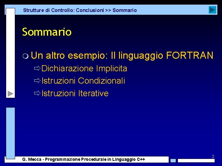Strutture di Controllo: Conclusioni >> Sommario m Un altro esempio: Il linguaggio FORTRAN ðDichiarazione Strutture di Controllo: Conclusioni >> Sommario m Un altro esempio: Il linguaggio FORTRAN ðDichiarazione