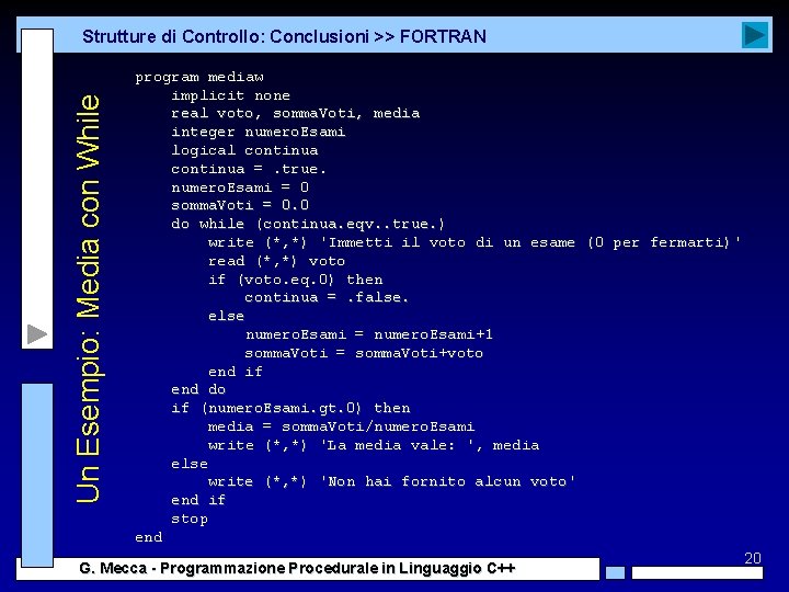 Un Esempio: Media con While Strutture di Controllo: Conclusioni >> FORTRAN program mediaw implicit Un Esempio: Media con While Strutture di Controllo: Conclusioni >> FORTRAN program mediaw implicit