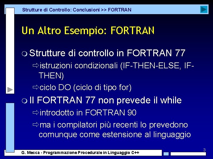 Strutture di Controllo: Conclusioni >> FORTRAN Un Altro Esempio: FORTRAN m Strutture di controllo Strutture di Controllo: Conclusioni >> FORTRAN Un Altro Esempio: FORTRAN m Strutture di controllo