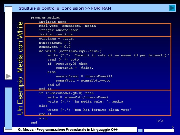 Un Esempio: Media con While Strutture di Controllo: Conclusioni >> FORTRAN program mediaw implicit Un Esempio: Media con While Strutture di Controllo: Conclusioni >> FORTRAN program mediaw implicit