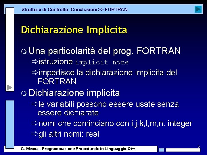 Strutture di Controllo: Conclusioni >> FORTRAN Dichiarazione Implicita m Una particolarità del prog. FORTRAN Strutture di Controllo: Conclusioni >> FORTRAN Dichiarazione Implicita m Una particolarità del prog. FORTRAN