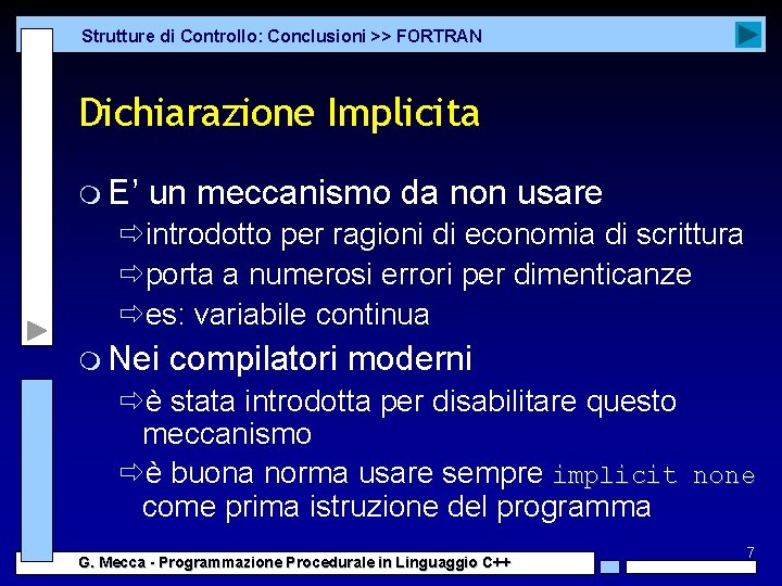 Strutture di Controllo: Conclusioni >> FORTRAN Dichiarazione Implicita m E’ un meccanismo da non Strutture di Controllo: Conclusioni >> FORTRAN Dichiarazione Implicita m E’ un meccanismo da non