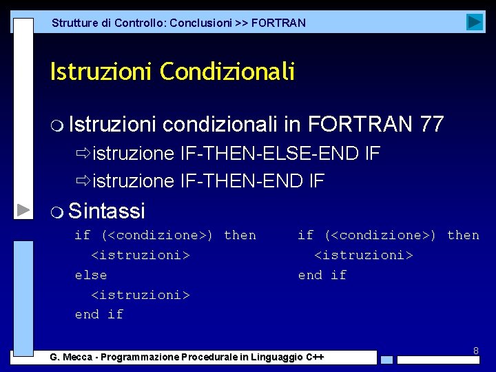 Strutture di Controllo: Conclusioni >> FORTRAN Istruzioni Condizionali m Istruzioni condizionali in FORTRAN 77 Strutture di Controllo: Conclusioni >> FORTRAN Istruzioni Condizionali m Istruzioni condizionali in FORTRAN 77