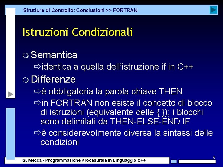 Strutture di Controllo: Conclusioni >> FORTRAN Istruzioni Condizionali m Semantica ðidentica a quella dell’istruzione Strutture di Controllo: Conclusioni >> FORTRAN Istruzioni Condizionali m Semantica ðidentica a quella dell’istruzione