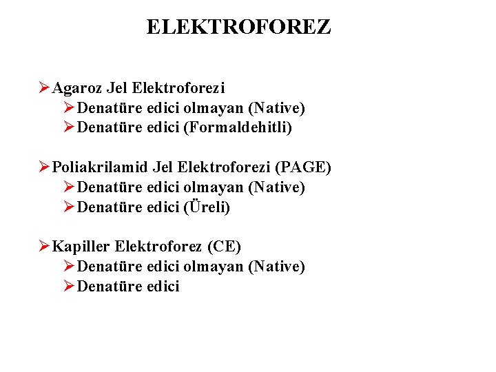 ELEKTROFOREZ ØAgaroz Jel Elektroforezi ØDenatüre edici olmayan (Native) ØDenatüre edici (Formaldehitli) ØPoliakrilamid Jel Elektroforezi