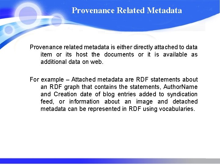 Provenance Related Metadata Provenance related metadata is either directly attached to data item or