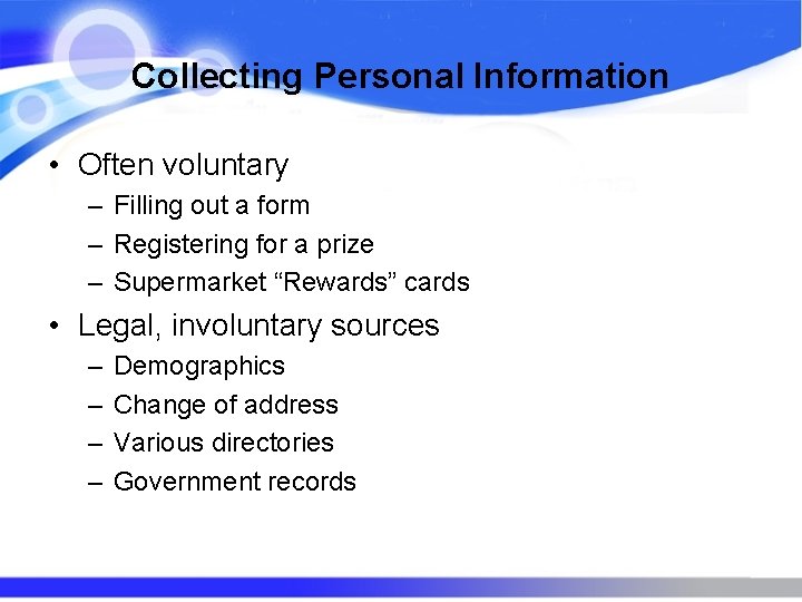 Collecting Personal Information • Often voluntary – Filling out a form – Registering for