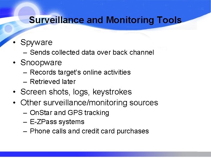 Surveillance and Monitoring Tools • Spyware – Sends collected data over back channel •