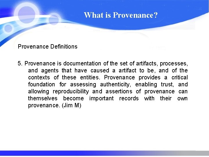 What is Provenance? Provenance Definitions 5. Provenance is documentation of the set of artifacts,