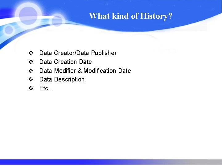 What kind of History? v v v Data Creator/Data Publisher Data Creation Date Data