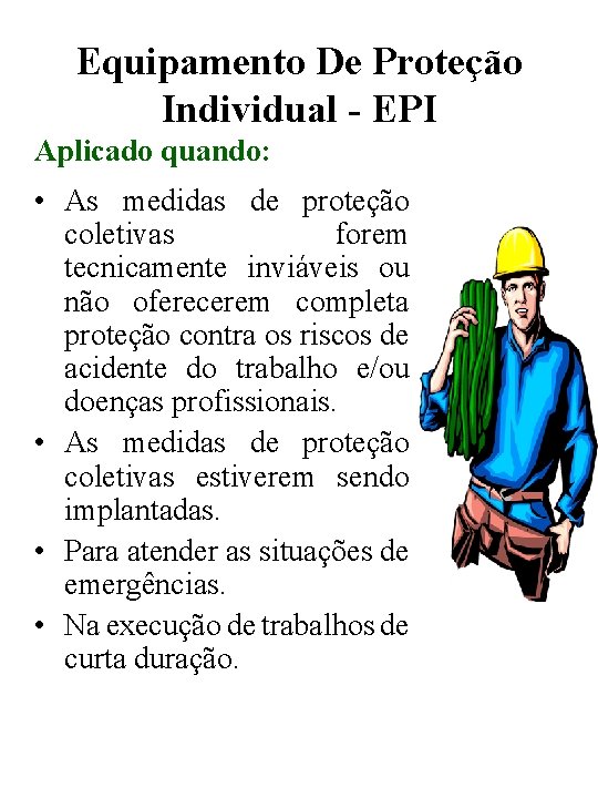 Equipamento De Proteção Individual - EPI Aplicado quando: • As medidas de proteção coletivas