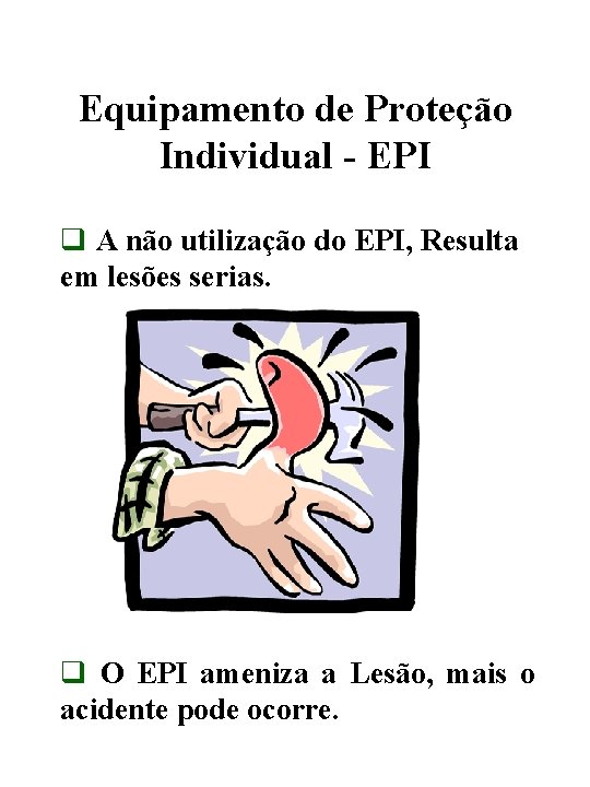 Equipamento de Proteção Individual - EPI q A não utilização do EPI, Resulta em