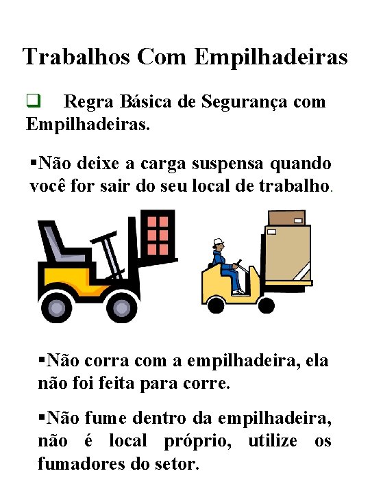 Trabalhos Com Empilhadeiras q Regra Básica de Segurança com Empilhadeiras. §Não deixe a carga