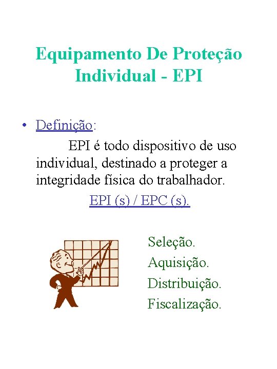 Equipamento De Proteção Individual - EPI • Definição: EPI é todo dispositivo de uso